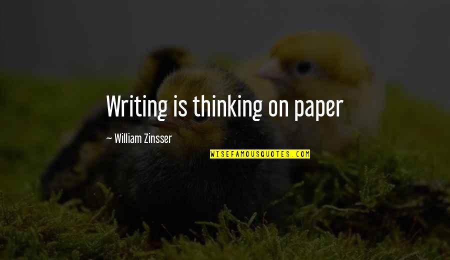 Zinsser Quotes By William Zinsser: Writing is thinking on paper Zinsser Quotes By William Zinsser: Writing is thinking on paper