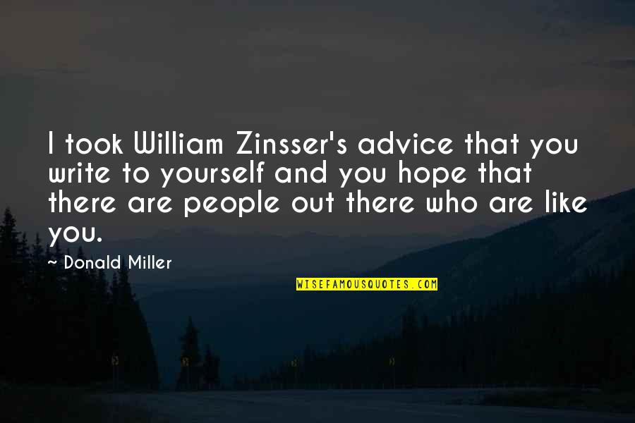 Zinsser's Quotes By Donald Miller: I took William Zinsser's advice that you write