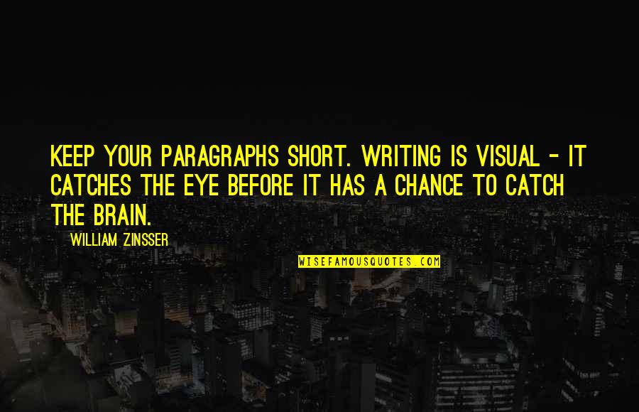 Zinsser's Quotes By William Zinsser: Keep your paragraphs short. Writing is visual -