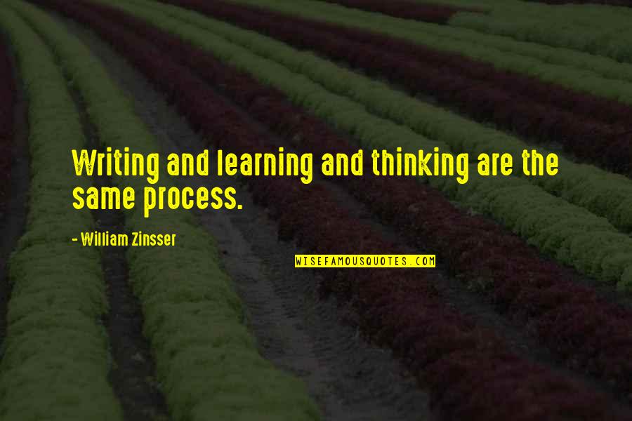 Zinsser's Quotes By William Zinsser: Writing and learning and thinking are the same