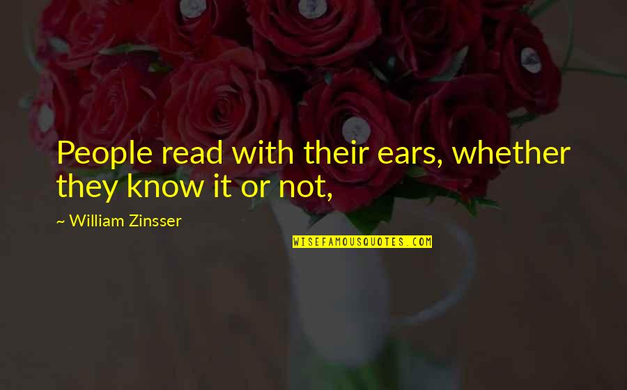 Zinsser's Quotes By William Zinsser: People read with their ears, whether they know