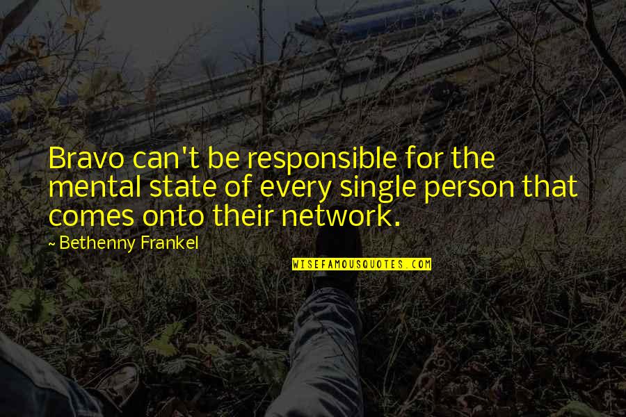 Zint Nutrition Quotes By Bethenny Frankel: Bravo can't be responsible for the mental state Zint Nutrition Quotes By Bethenny Frankel: Bravo can't be responsible for the mental state