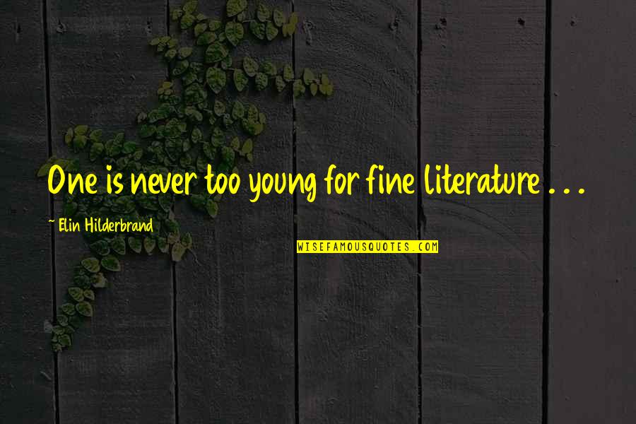 Zint Nutrition Quotes By Elin Hilderbrand: One is never too young for fine literature Zint Nutrition Quotes By Elin Hilderbrand: One is never too young for fine literature