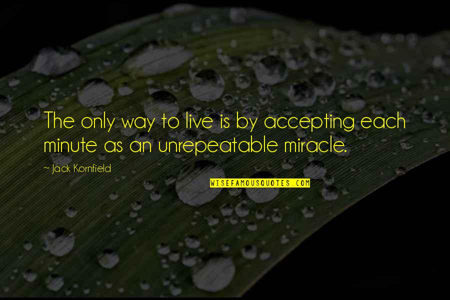 Zinta Aistars Quotes By Jack Kornfield: The only way to live is by accepting