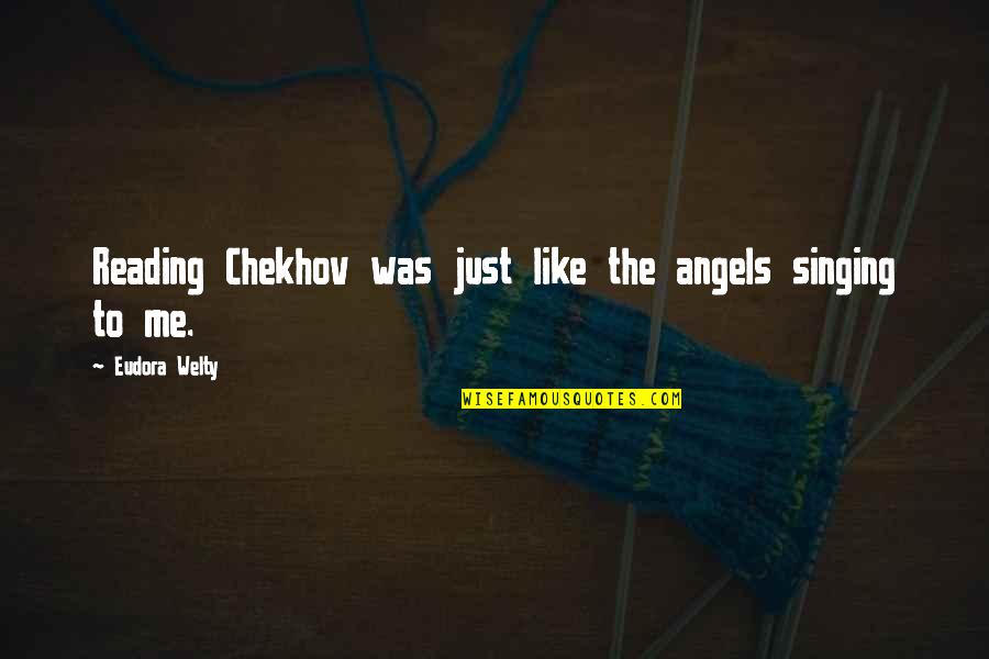 Zintis May Krumins Quotes By Eudora Welty: Reading Chekhov was just like the angels singing Zintis May Krumins Quotes By Eudora Welty: Reading Chekhov was just like the angels singing