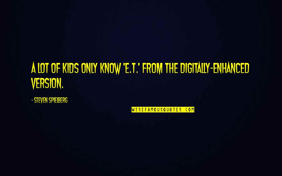 Zinzendorf's Quotes By Steven Spielberg: A lot of kids only know 'E.T.' from Zinzendorf's Quotes By Steven Spielberg: A lot of kids only know 'E.T.' from