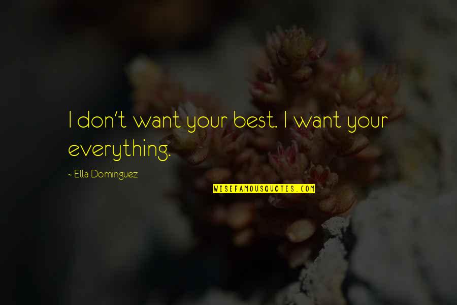 Zinzili Quotes By Ella Dominguez: I don't want your best. I want your