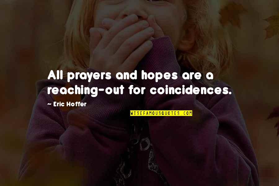 Zion House Of Prayer Quotes By Eric Hoffer: All prayers and hopes are a reaching-out for