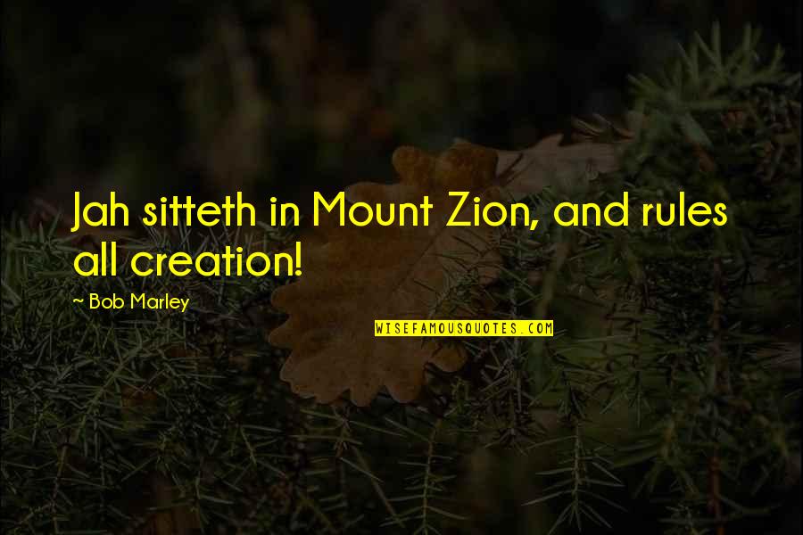 Zion I Quotes By Bob Marley: Jah sitteth in Mount Zion, and rules all