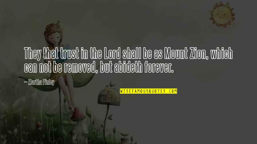 Zion I Quotes By Martha Finley: They that trust in the Lord shall be Zion I Quotes By Martha Finley: They that trust in the Lord shall be