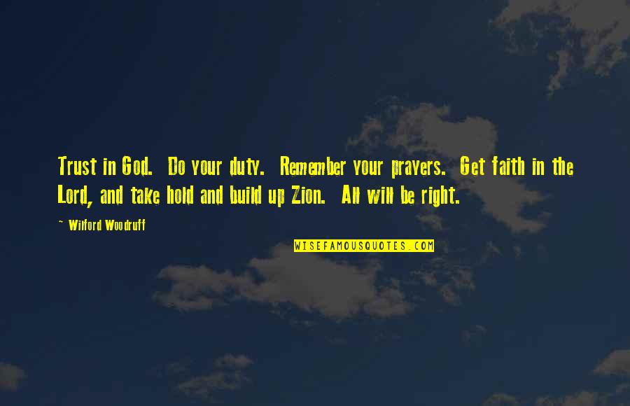 Zion I Quotes By Wilford Woodruff: Trust in God. Do your duty. Remember your