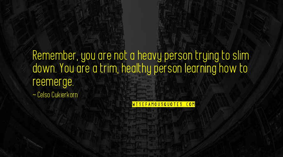 Zion Kuwonu Quotes By Celso Cukierkorn: Remember, you are not a heavy person trying Zion Kuwonu Quotes By Celso Cukierkorn: Remember, you are not a heavy person trying