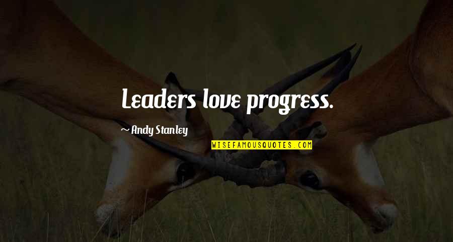 Zion Lion Quotes By Andy Stanley: Leaders love progress.