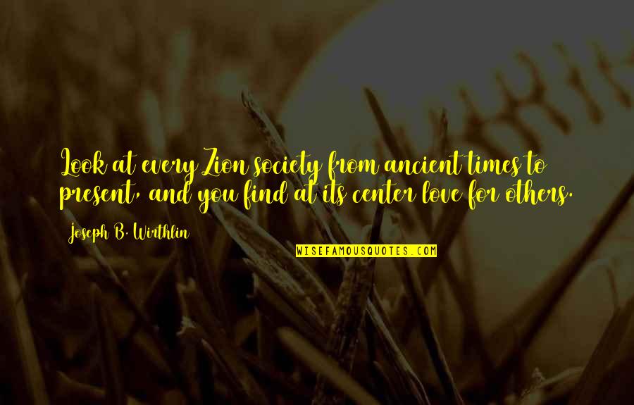 Zion T Quotes By Joseph B. Wirthlin: Look at every Zion society from ancient times