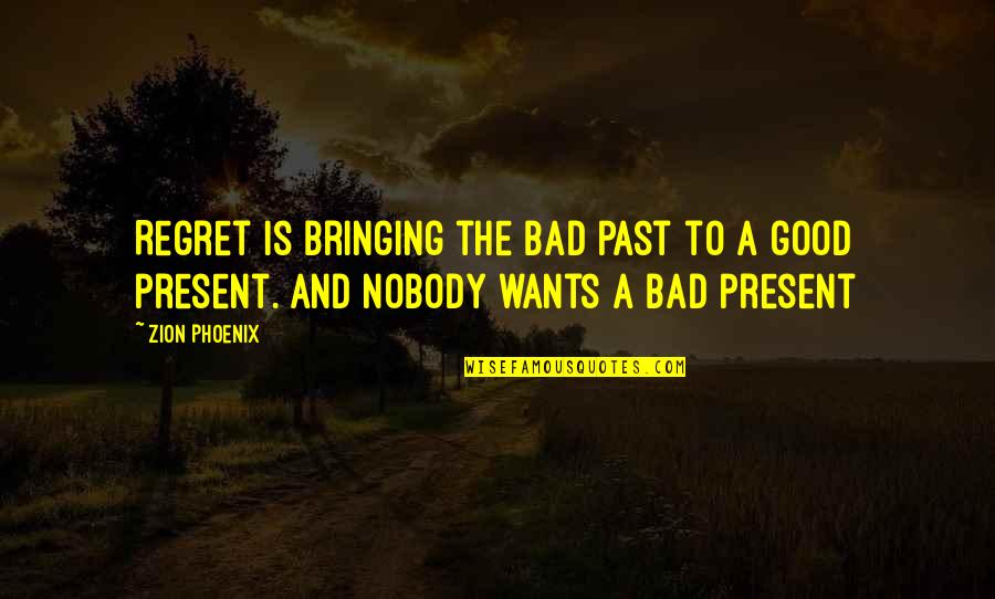 Zion T Quotes By Zion Phoenix: Regret is bringing the bad past to a