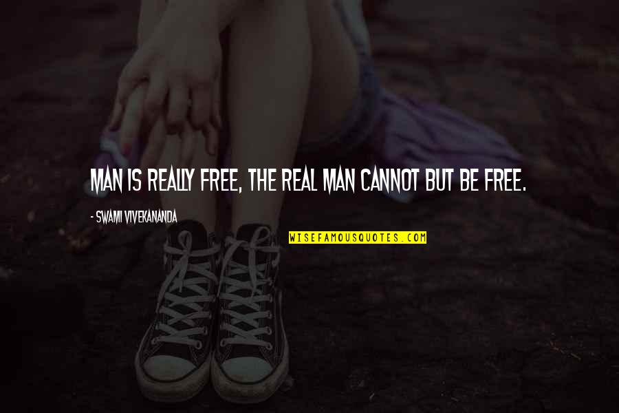 Zionist Communist Quotes By Swami Vivekananda: Man is really free, the real man cannot