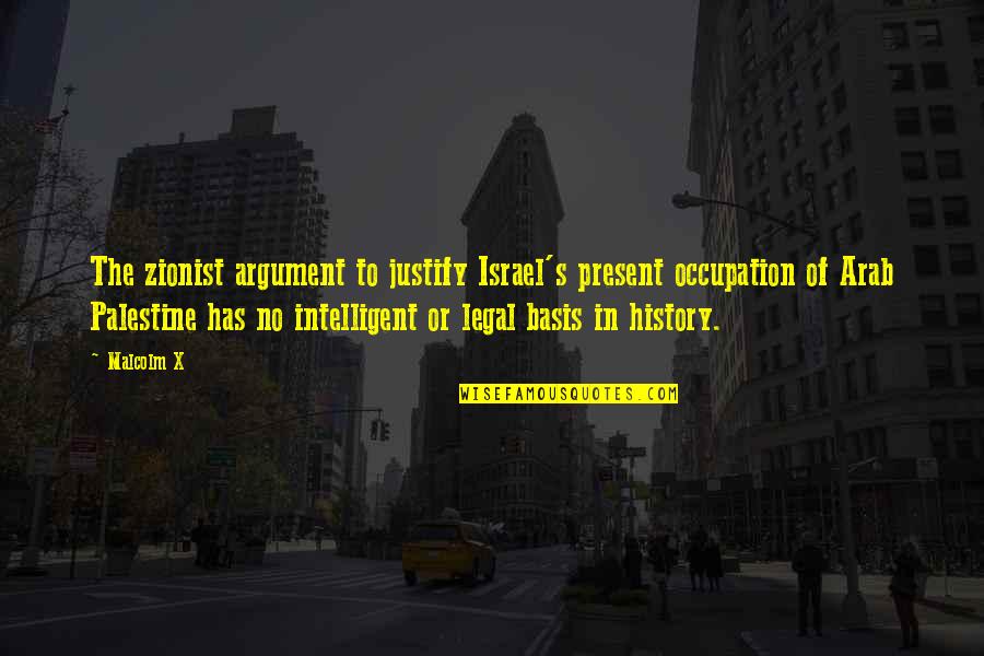 Zionist Palestine Quotes By Malcolm X: The zionist argument to justify Israel's present occupation