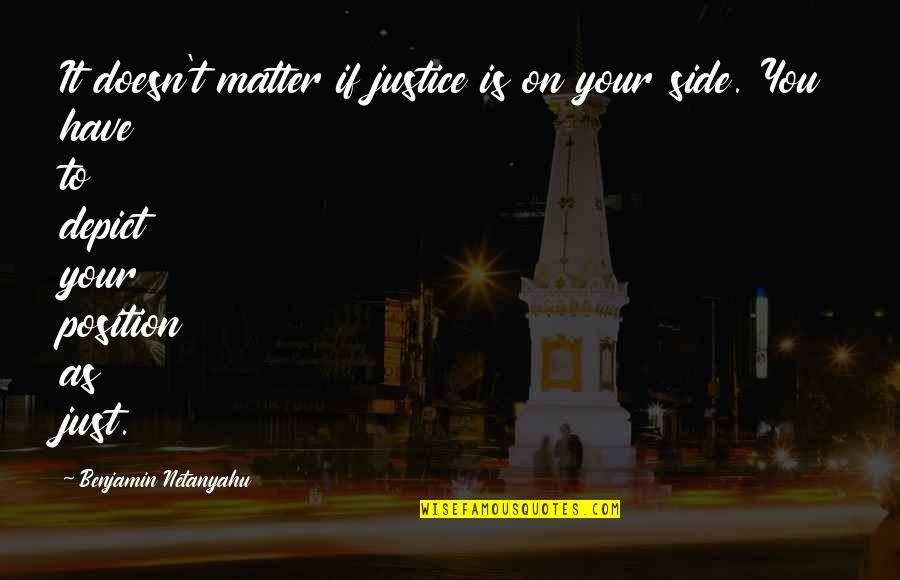 Zionists Quotes By Benjamin Netanyahu: It doesn't matter if justice is on your Zionists Quotes By Benjamin Netanyahu: It doesn't matter if justice is on your