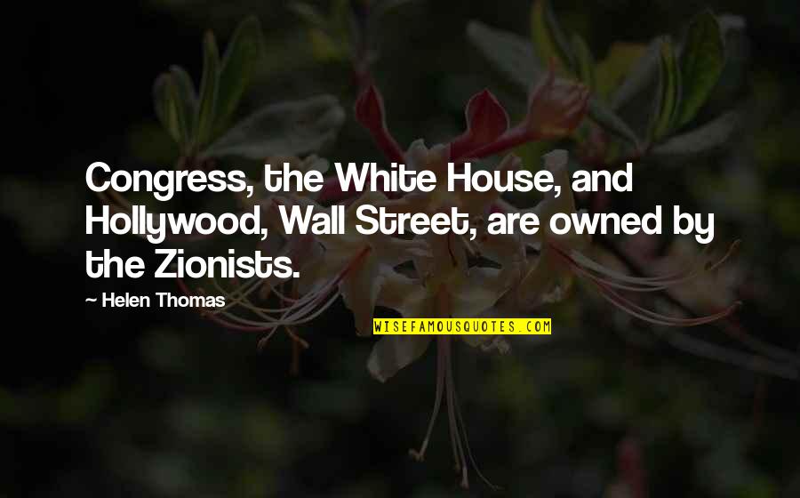 Zionists Quotes By Helen Thomas: Congress, the White House, and Hollywood, Wall Street,