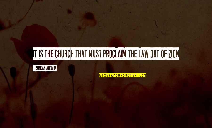 Zion's Quotes By Sunday Adelaja: It is the church that must proclaim the Zion's Quotes By Sunday Adelaja: It is the church that must proclaim the