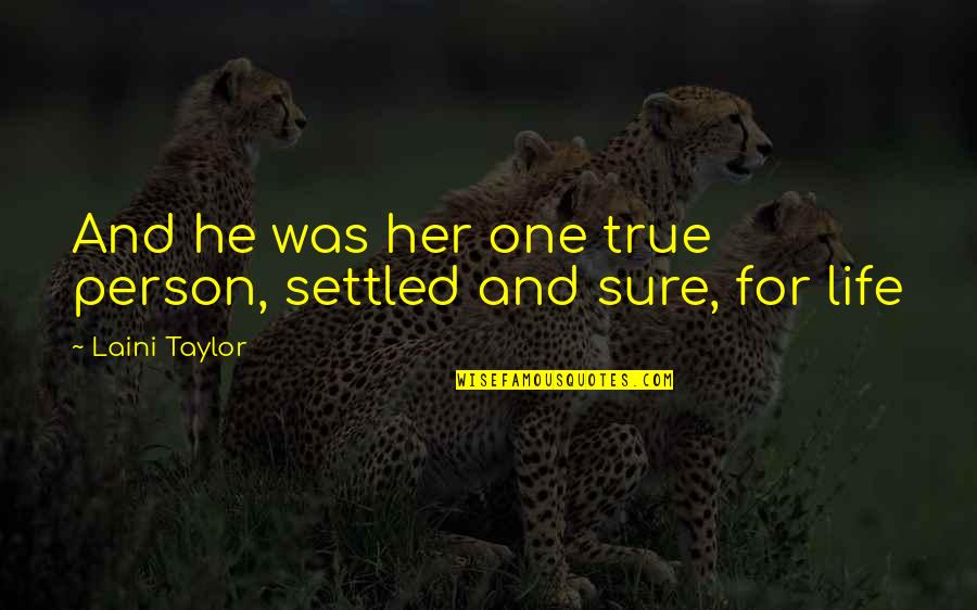 Zip My Mouth Quotes By Laini Taylor: And he was her one true person, settled