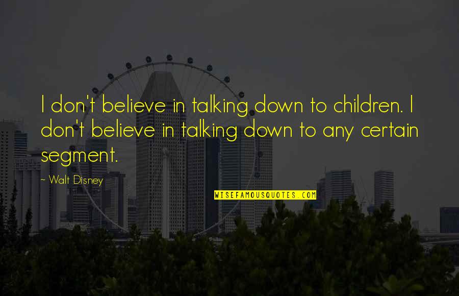 Zip My Mouth Quotes By Walt Disney: I don't believe in talking down to children.