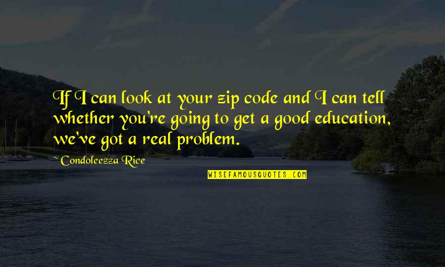 Zip Up Quotes By Condoleezza Rice: If I can look at your zip code
