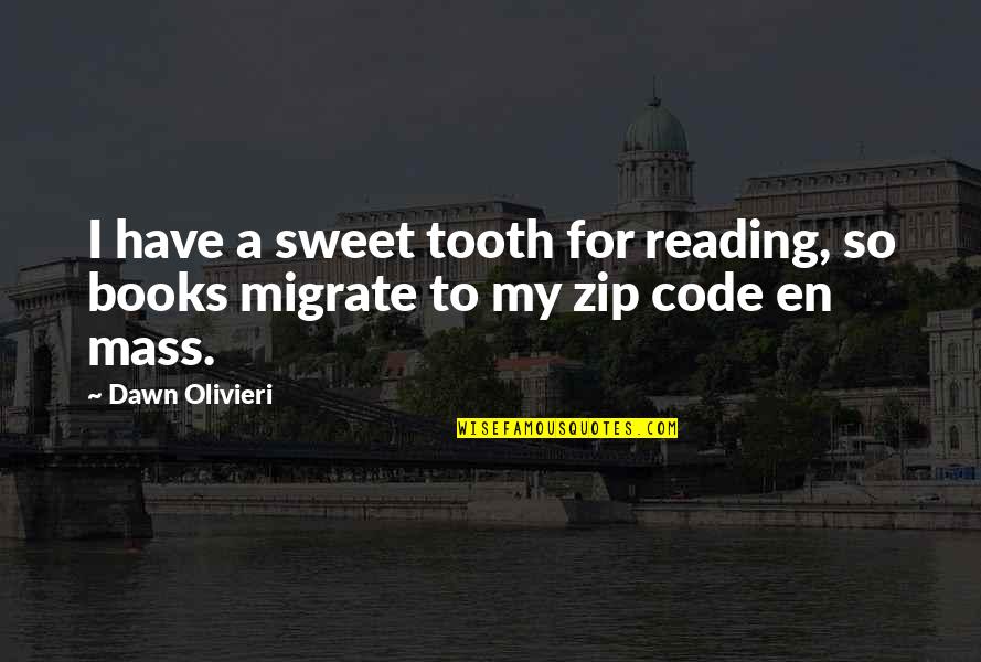 Zip Up Quotes By Dawn Olivieri: I have a sweet tooth for reading, so