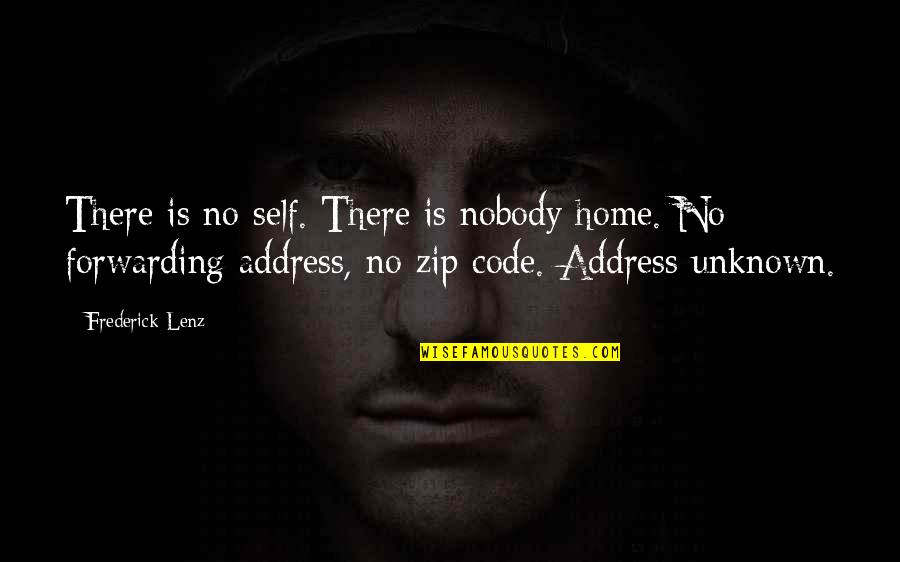 Zip Up Quotes By Frederick Lenz: There is no self. There is nobody home.