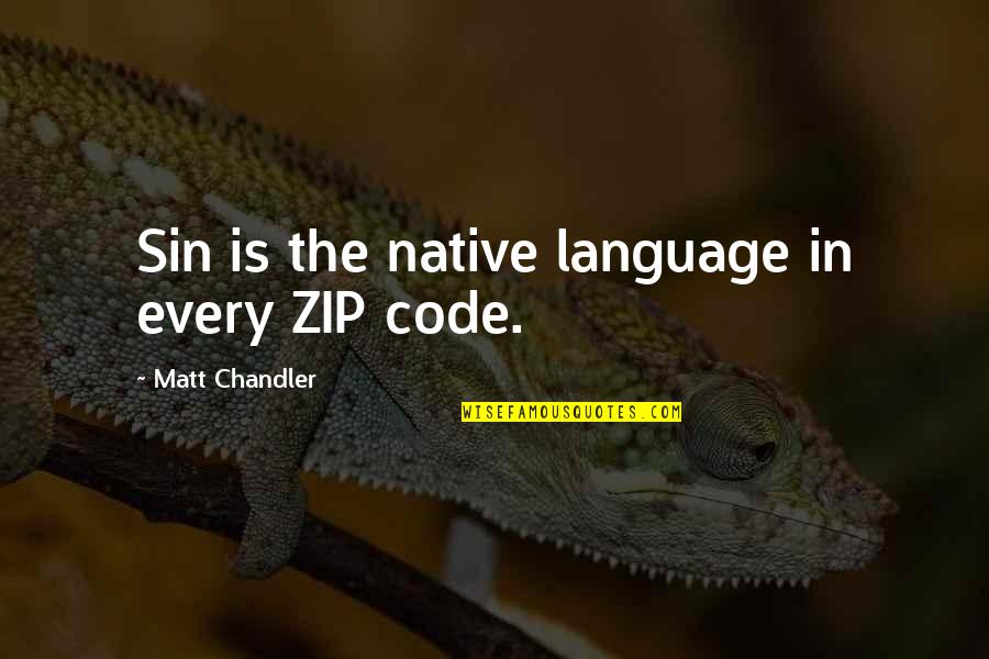 Zip Up Quotes By Matt Chandler: Sin is the native language in every ZIP