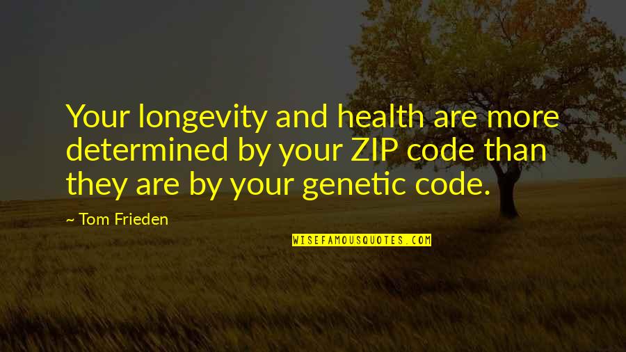 Zip Up Quotes By Tom Frieden: Your longevity and health are more determined by