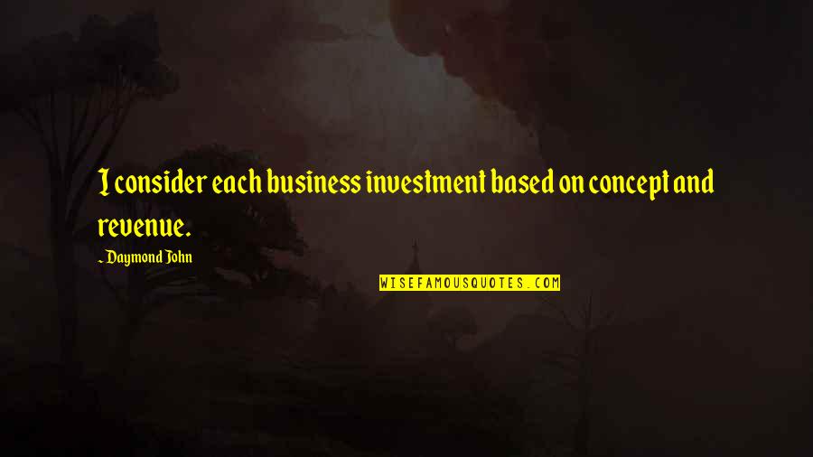 Zip Zipper Quotes By Daymond John: I consider each business investment based on concept