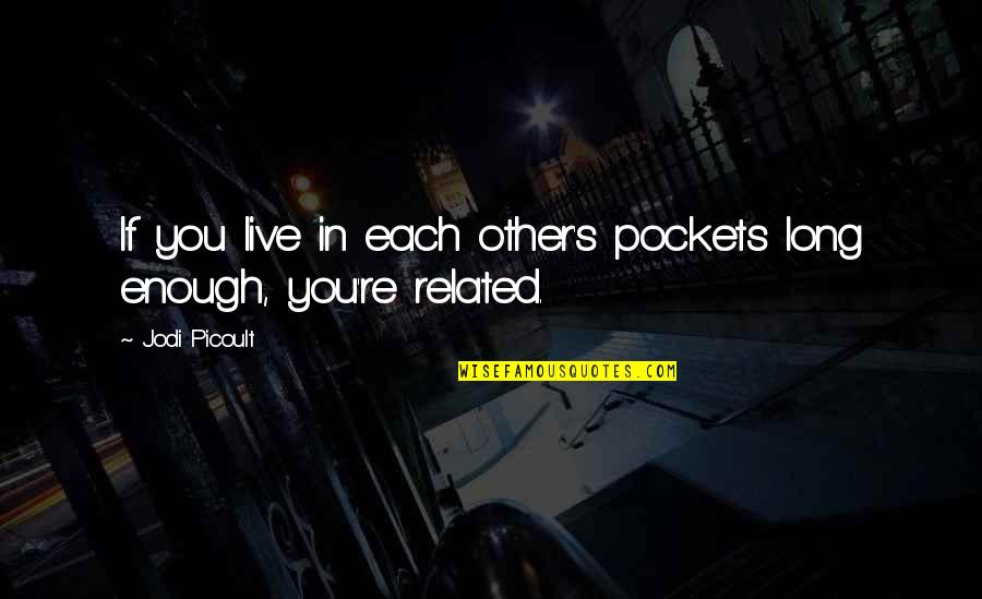 Zipfel Auf Quotes By Jodi Picoult: If you live in each other's pockets long