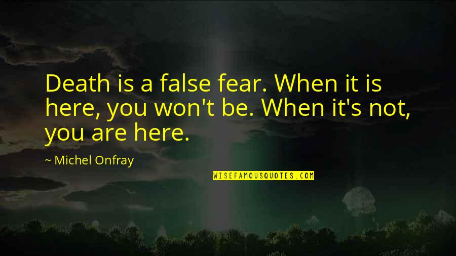 Zipfel Eini Quotes By Michel Onfray: Death is a false fear. When it is