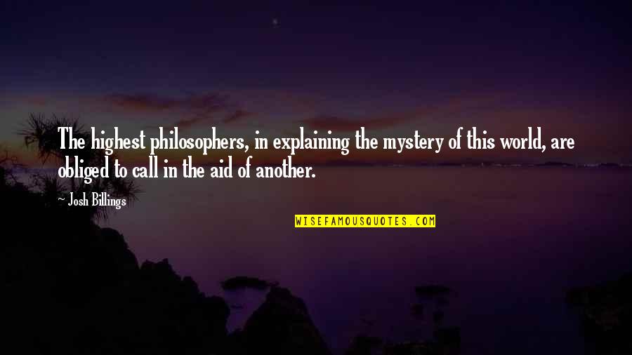 Zipfel Quotes By Josh Billings: The highest philosophers, in explaining the mystery of
