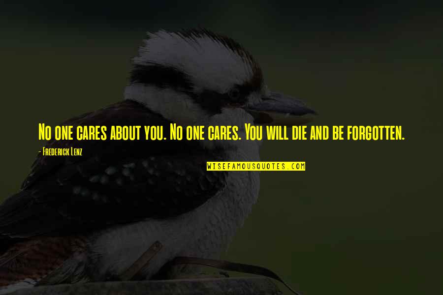 Zipfer Bier Quotes By Frederick Lenz: No one cares about you. No one cares. Zipfer Bier Quotes By Frederick Lenz: No one cares about you. No one cares.