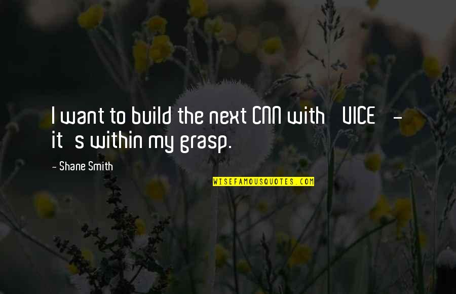 Zipfer Bier Quotes By Shane Smith: I want to build the next CNN with