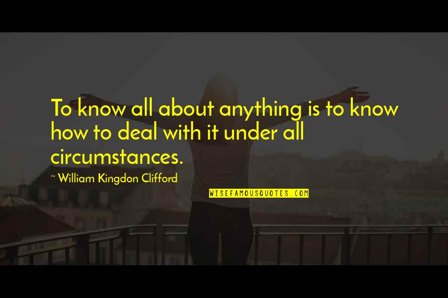 Zipfer Bier Quotes By William Kingdon Clifford: To know all about anything is to know Zipfer Bier Quotes By William Kingdon Clifford: To know all about anything is to know