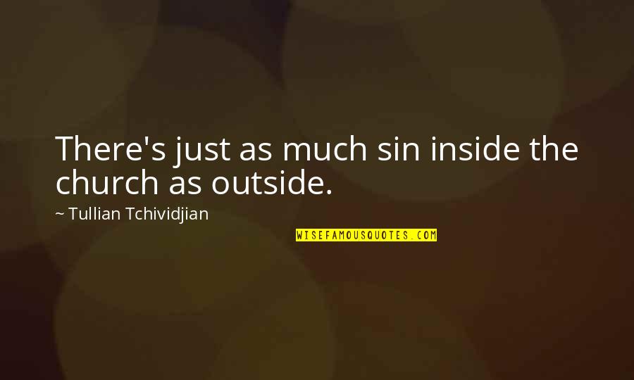 Zipfer Urtyp Quotes By Tullian Tchividjian: There's just as much sin inside the church