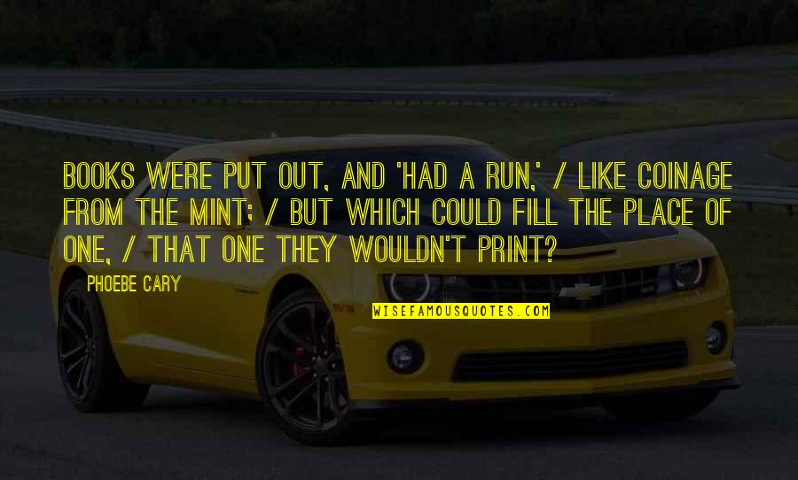 Zipferon Quotes By Phoebe Cary: Books were put out, and 'had a run,'