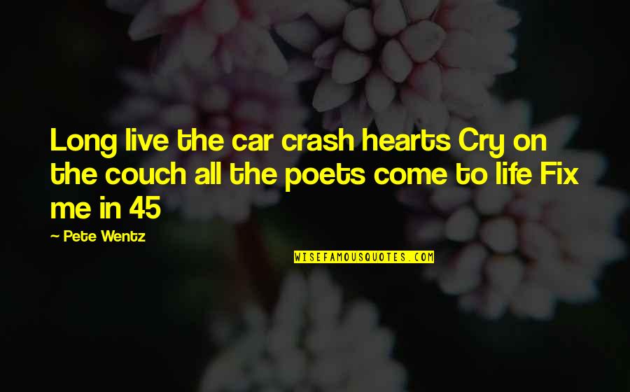 Zipless Luggage Quotes By Pete Wentz: Long live the car crash hearts Cry on