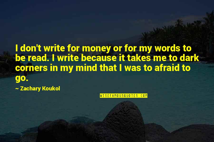 Ziplines Quotes By Zachary Koukol: I don't write for money or for my