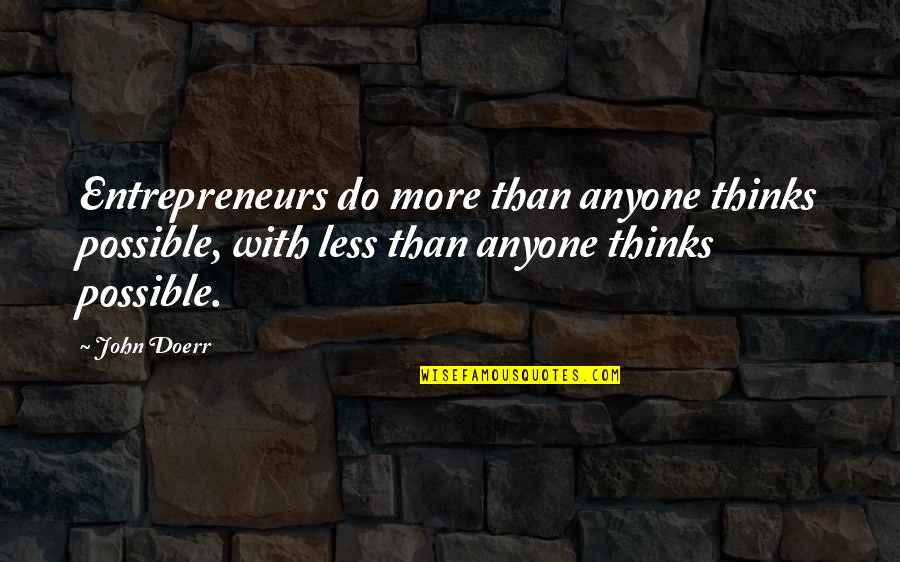 Ziplock Quotes By John Doerr: Entrepreneurs do more than anyone thinks possible, with