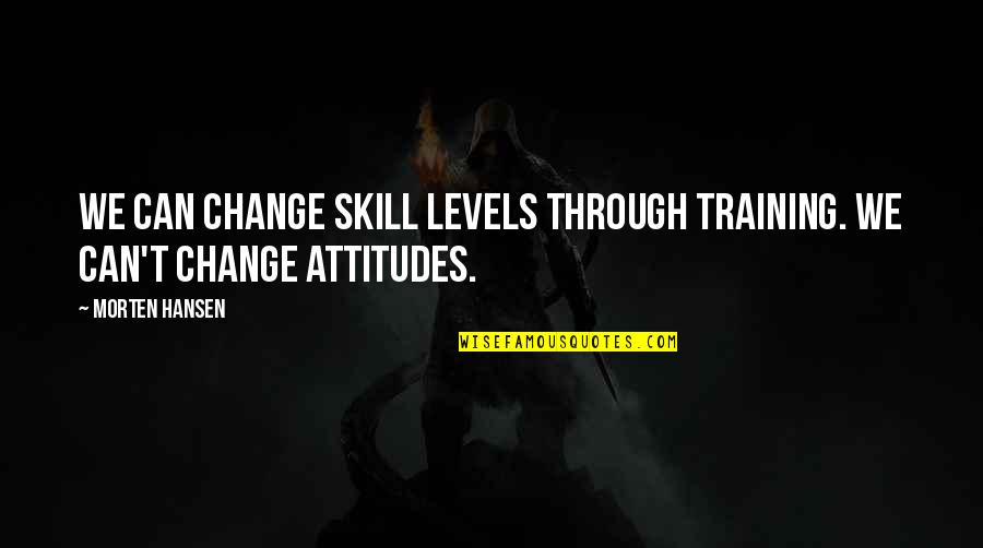 Ziplock Quotes By Morten Hansen: We can change skill levels through training. We