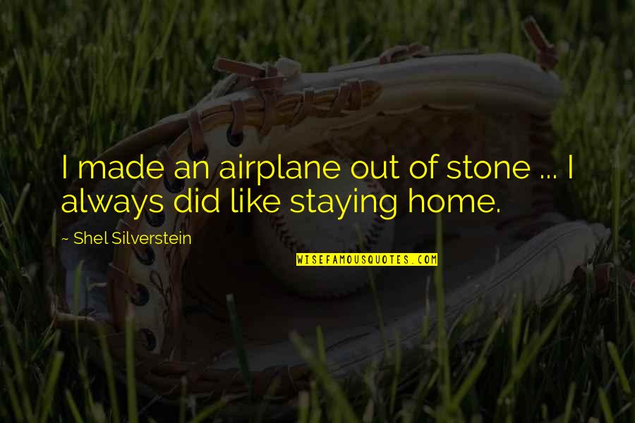 Ziplock Quotes By Shel Silverstein: I made an airplane out of stone ...