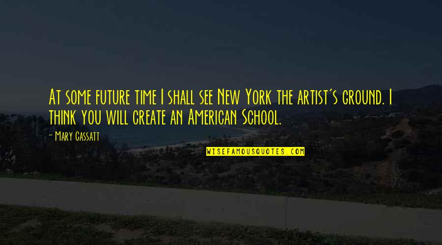 Zipolite Festivals Quotes By Mary Cassatt: At some future time I shall see New Zipolite Festivals Quotes By Mary Cassatt: At some future time I shall see New
