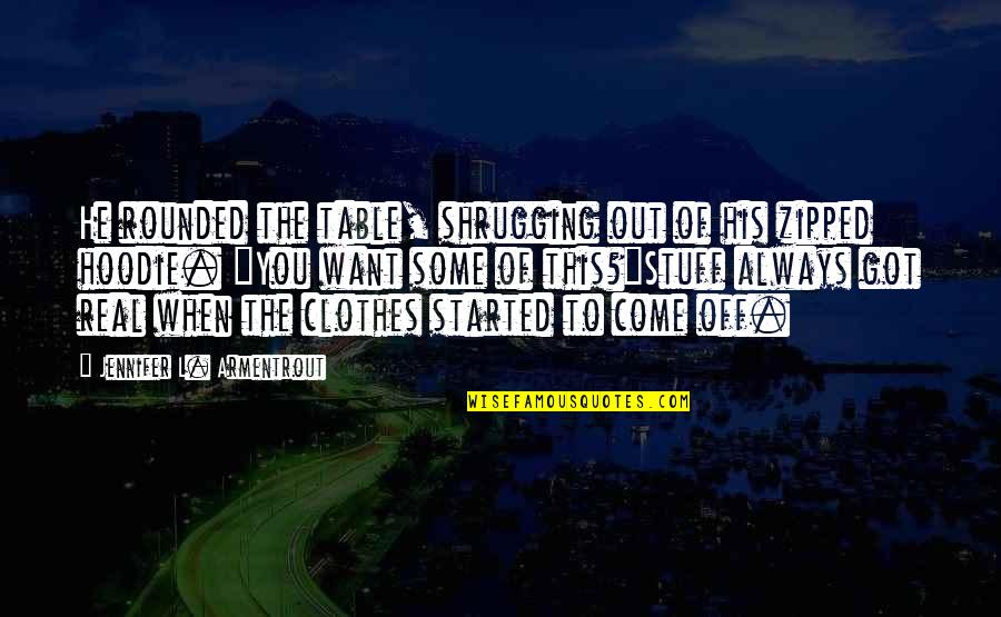 Zipped Quotes By Jennifer L. Armentrout: He rounded the table, shrugging out of his