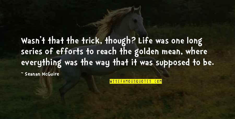 Zipped Quotes By Seanan McGuire: Wasn't that the trick, though? Life was one