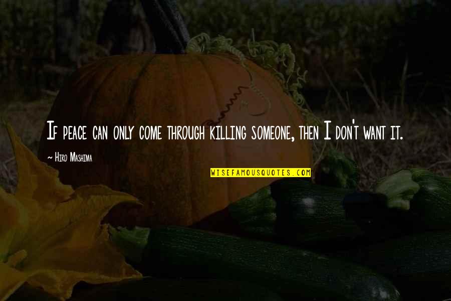 Zipper Down Quotes By Hiro Mashima: If peace can only come through killing someone,