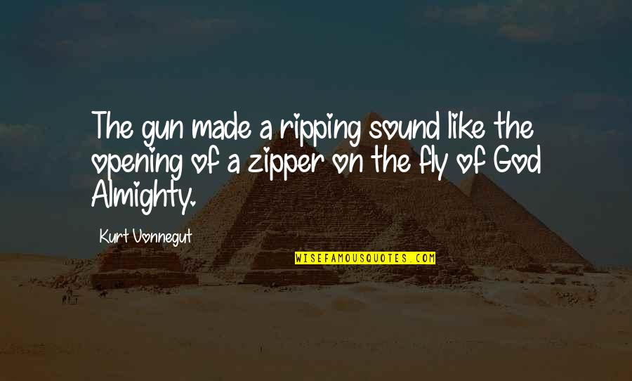 Zipper Quotes By Kurt Vonnegut: The gun made a ripping sound like the